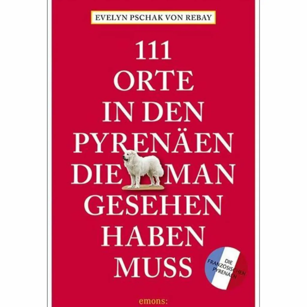 111 ORTE IN DEN FRANZÖSISCHEN PYRENÄEN - Reiseführer^ Reiseführer Westeuropa