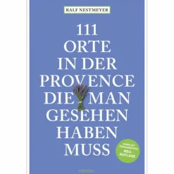 111 ORTE IN DER PROVENCE, DIE MAN GESEHEN HABEN MUSS - Reiseführer^ Reiseführer Westeuropa