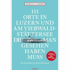 111 ORTE IN LUZERN UND AM VIERWALDSTÄTTERSEE - Reiseführer^ Reiseführer Mitteleuropa