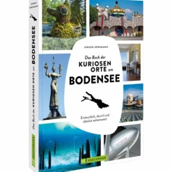 DAS BUCH DER KURIOSEN ORTE AM BODENSEE - Bildband^ Bildbände