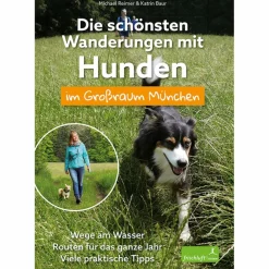 DIE SCHÖNSTEN WANDERUNGEN MIT HUNDEN IM GROßRAUM MÜNCHEN - Wanderführer^ Wanderführer