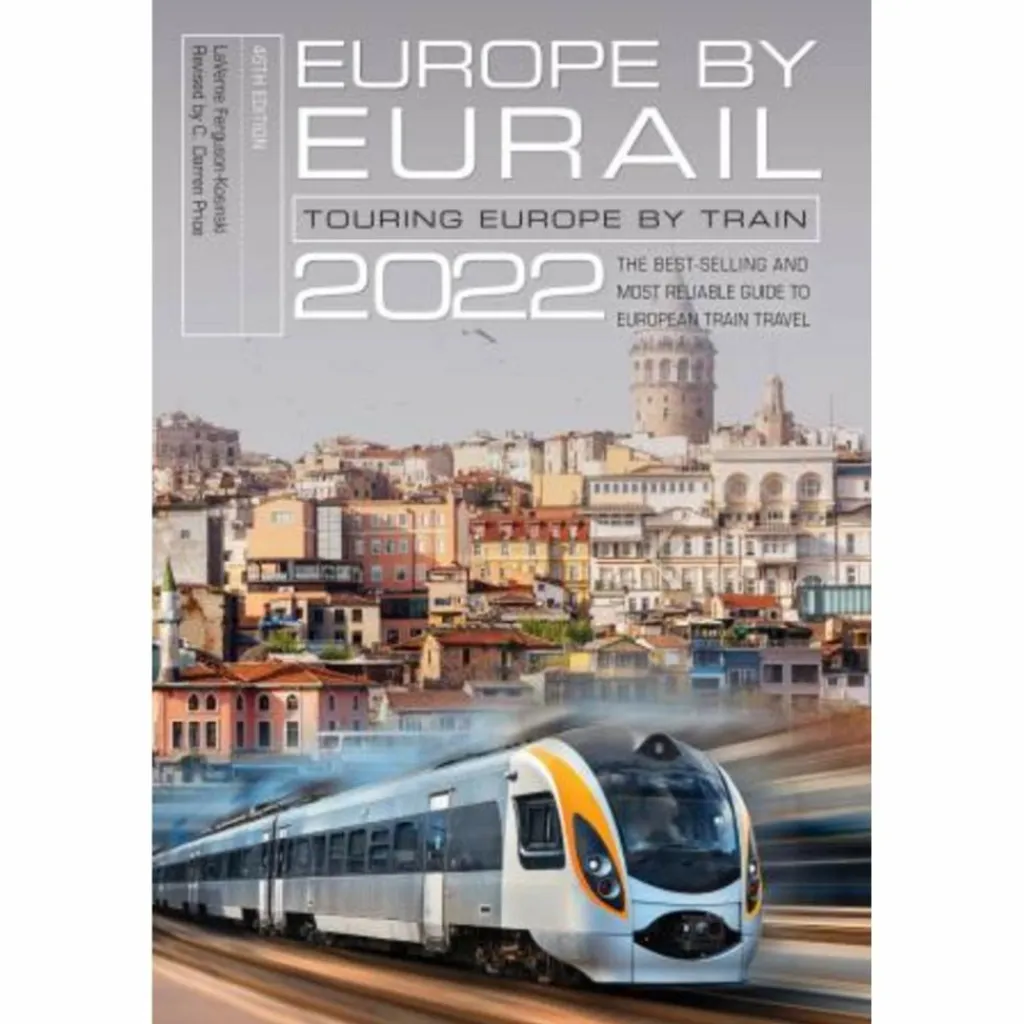 EUROPE BY EURAIL 2022: TOURING EUROPE BY TRAIN - Reiseführer^ Reiseführer Westeuropa|Reiseführer Mitteleuropa