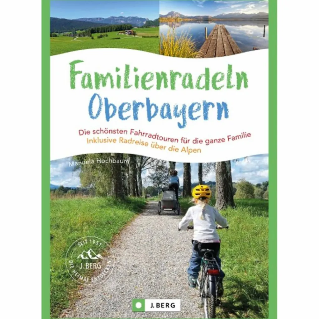 FAMILIENRADELN IN OBERBAYERN UND ÜBER DIE ALPEN^ Radwanderführer Und Mountainbikeführer