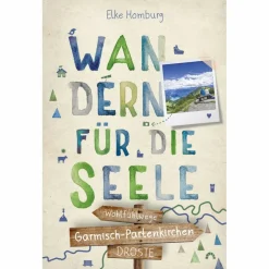 GARMISCH-PARTENKIRCHEN. WANDERN FÜR DIE SEELE - Wanderführer^ Wanderführer