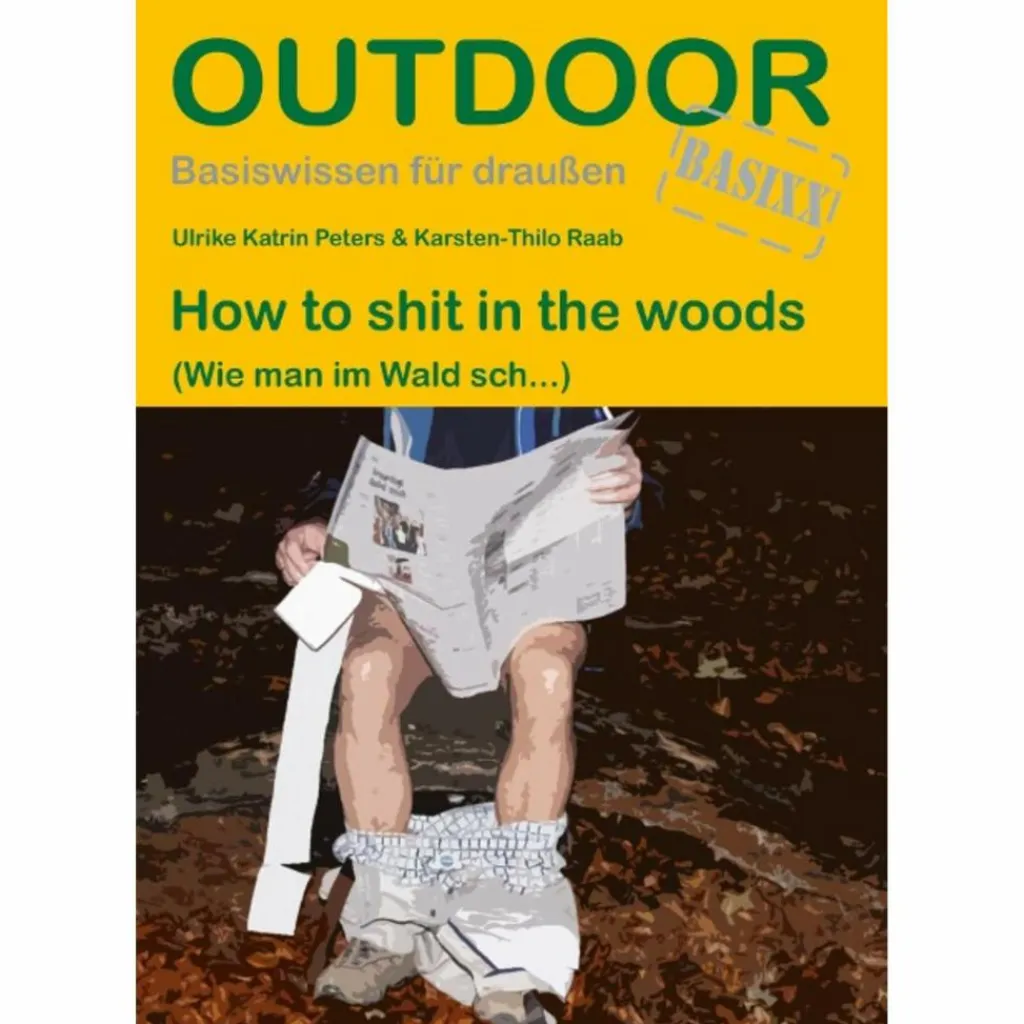 HOW TO SHIT IN THE WOODS - Ratgeber^ Outdoor Wissen: Tipps Und Techniken
