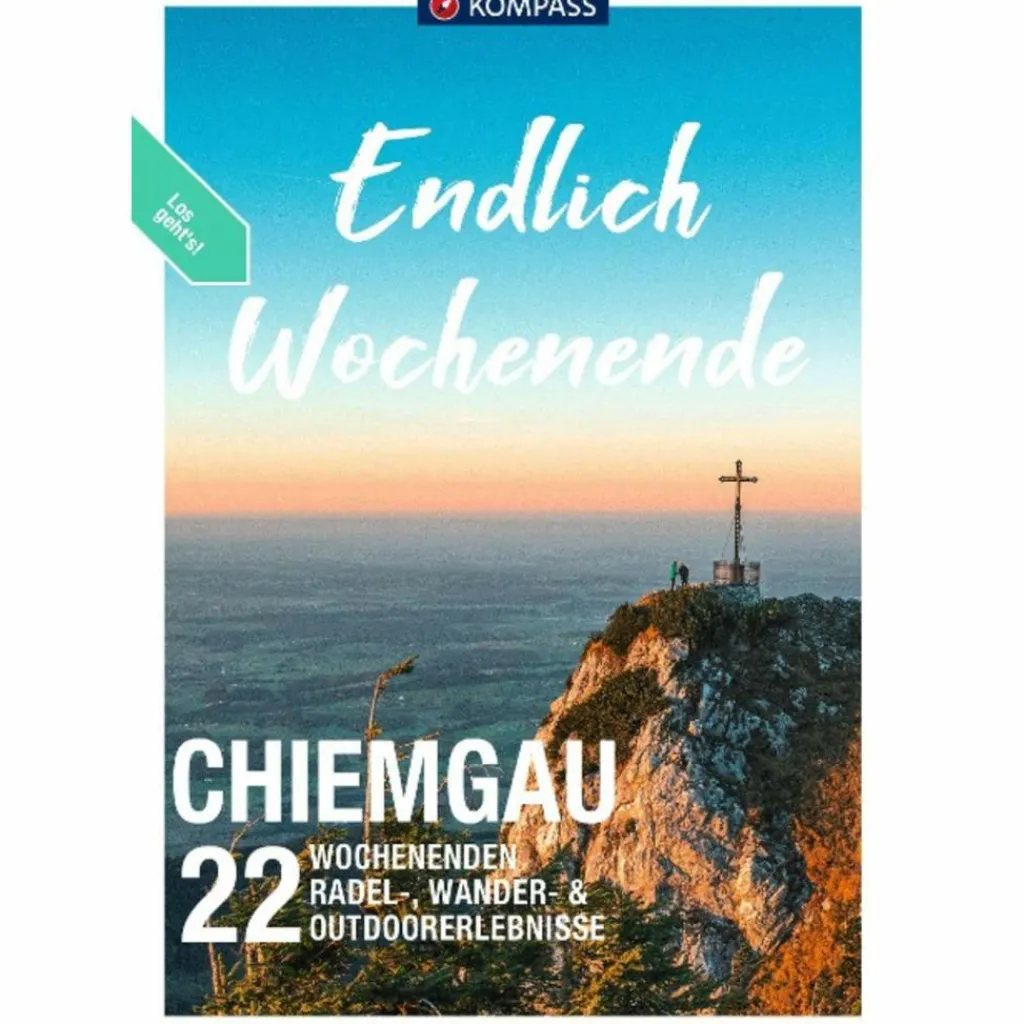 KOMPASS ENDLICH WOCHENENDE - CHIEMGAU - Wanderführer^ Wanderführer