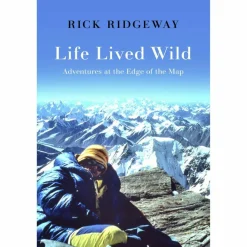 LIFE LIVED WILD: ADVENTURES AT THE EDGE OF THE MAP - Biografie^ Berggeschichten Und Persönlichkeiten|Biografien Und Reisetagebücher