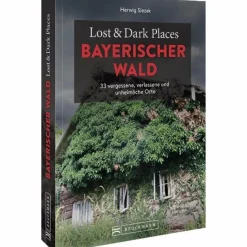 LOST & DARK PLACES BAYERISCHER WALD - Reiseführer^ Reiseführer Deutschland