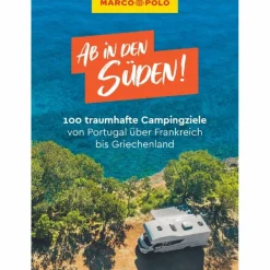 MARCO POLO AB IN DEN SÜDEN! 100 TRAUMHAFTE CAMPINGZIELE - Reiseführer^ Wohnmobilreiseführer