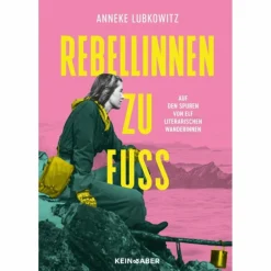 REBELLINNEN ZU FUß - Sachbuch^ So Weit Die Füße Tragen|Frauen Auf Reisen