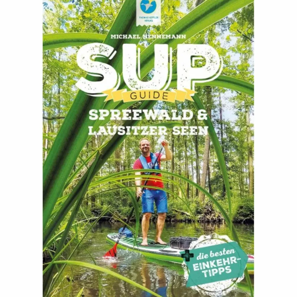SUP-GUIDE SPREEWALD & LAUSITZER SEEN - Gewässerführer^ Wassersportführer Und Paddeltechnik