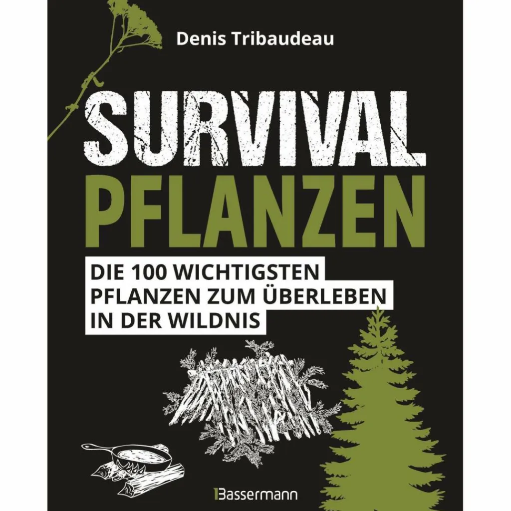 Tiere, Pflanzen Und Garten|Survival, Orientierung Und Erste-Hilfe*SURVIVALPFLANZEN. DIE 100 WICHTIGSTEN PFLANZEN ZUM ÜBERLEBEN - Ratgeber