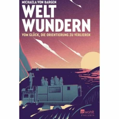 WELTWUNDERN - VOM GLÜCK, DIE ORIENTIERUNG ZU VERLIEREN - Reisebericht^ Motorisiert Um Die Welt|Motorisiert Um Die Welt
