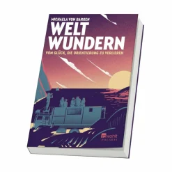 WELTWUNDERN - VOM GLÜCK, DIE ORIENTIERUNG ZU VERLIEREN - Reisebericht^ Motorisiert Um Die Welt|Motorisiert Um Die Welt